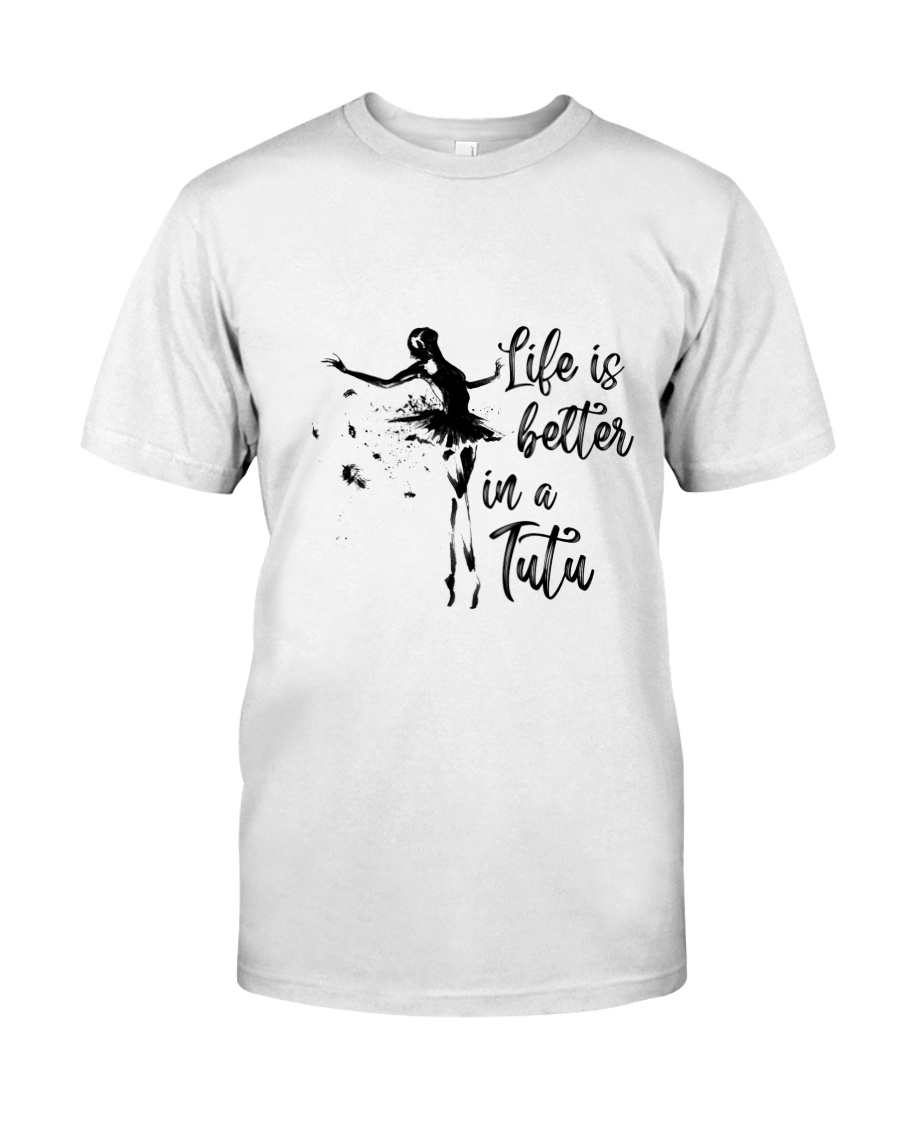 Life Is Better In A Tutu Classic T-Shirt