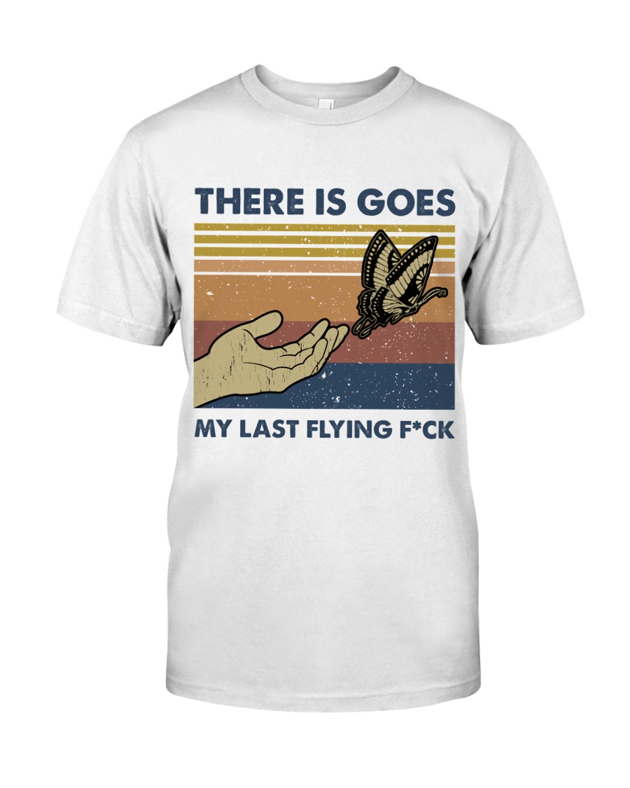 There Is Goes My Last Flying Classic T-Shirt