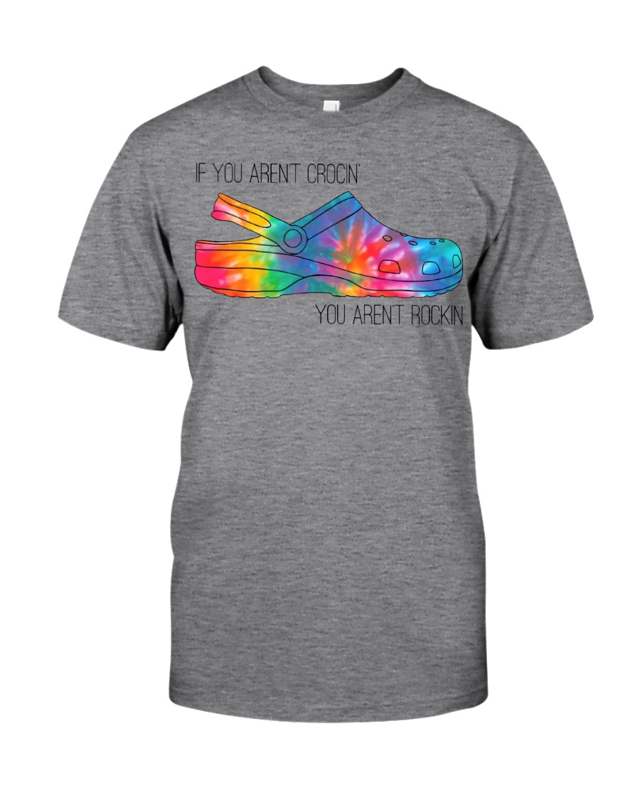 If You Aren't Crocin Classic T-Shirt