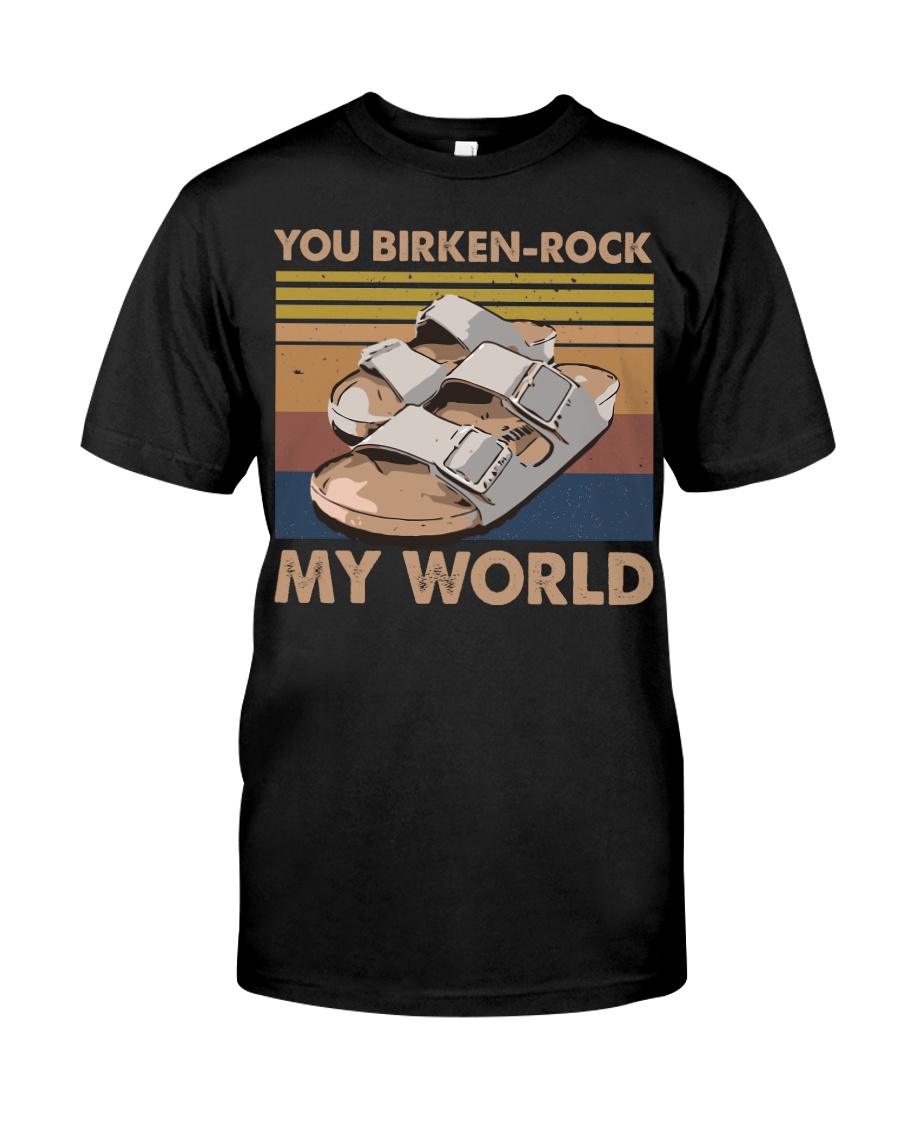 You Birken Rock My World Classic T-Shirt