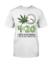 I Need To Do Drug Classic T-Shirt front