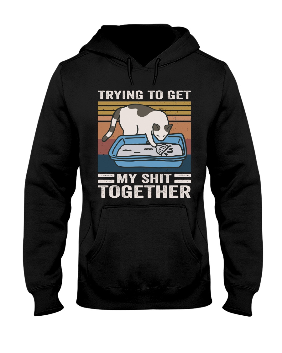 Trying To Get My Shit Together Hooded Sweatshirt