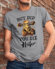 But Did You Die Heifer Classic T-Shirt apparel-classic-tshirt-lifestyle-26