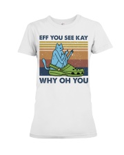 Eff You See Kay Premium Fit Ladies Tee thumbnail