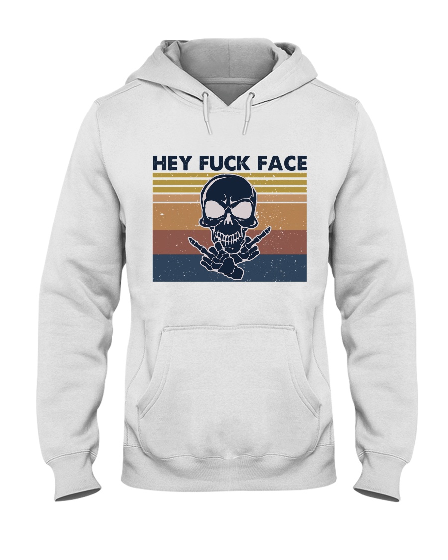 Hey Fuck Face Hooded Sweatshirt