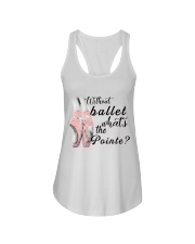 Without Ballet What The Pointe Ladies Flowy Tank thumbnail