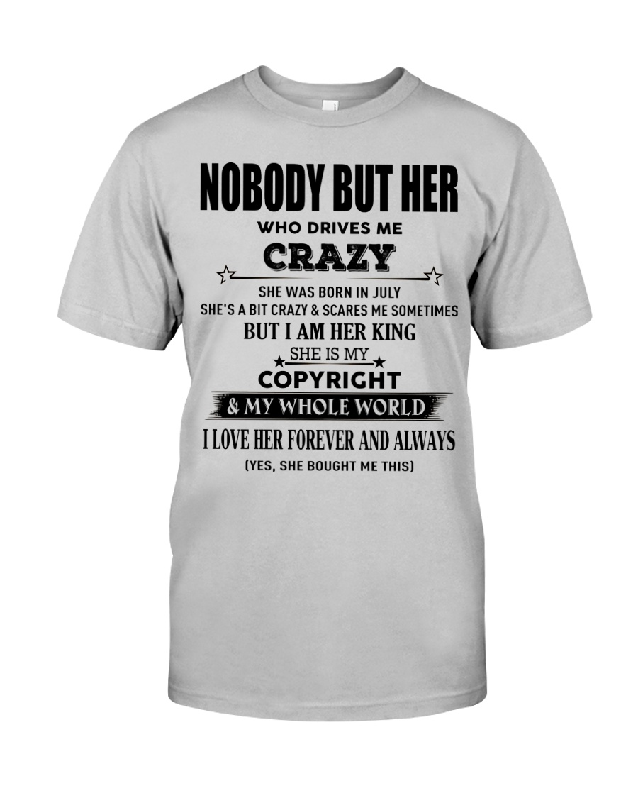 Perfect gift loved one- Nobody but you- July Classic T-Shirt