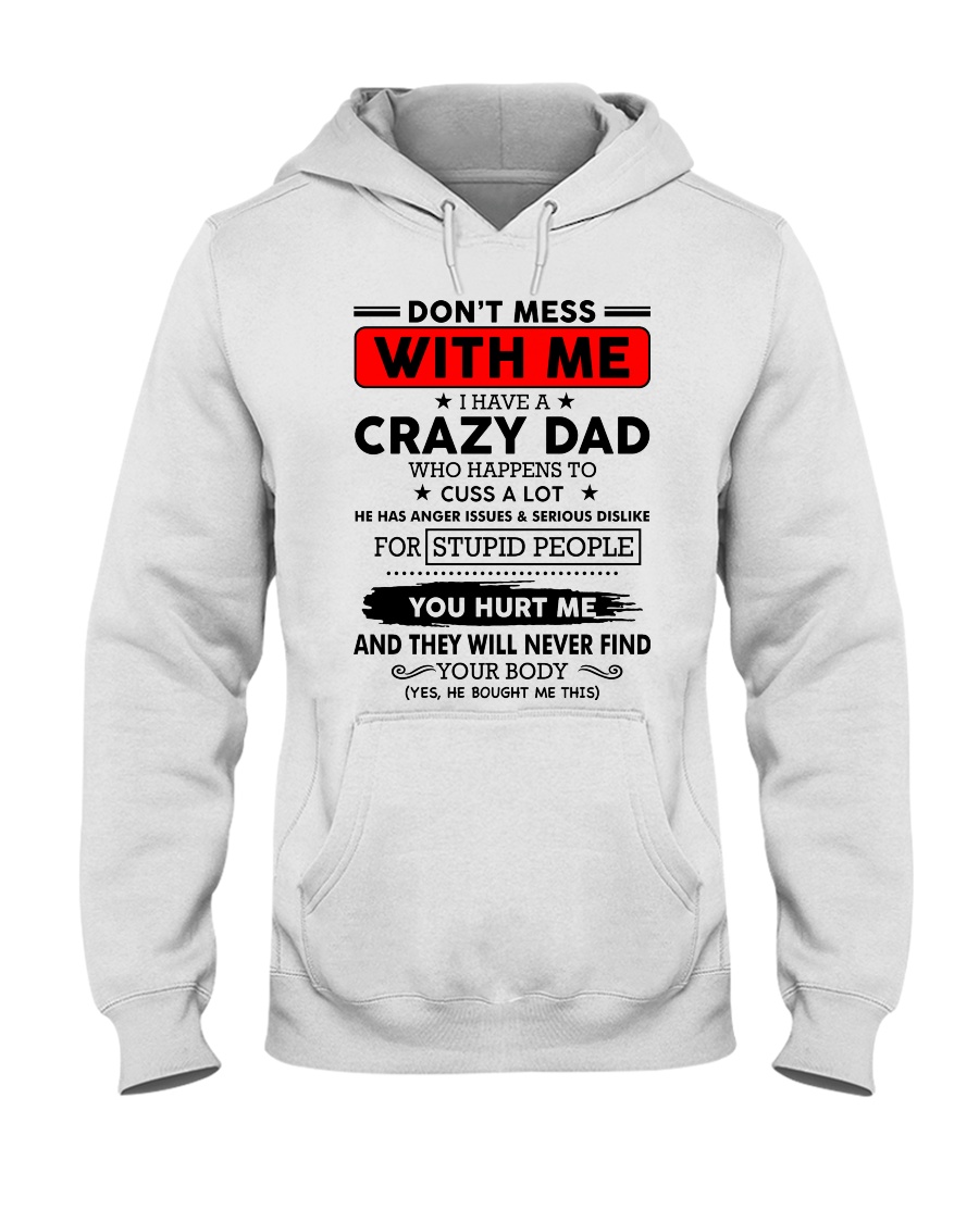 Do not mess with me - i have crazy dad Hooded Sweatshirt