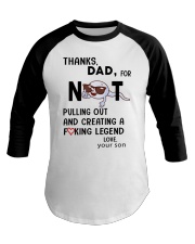 Thanks dad for not pulling out and creating legend Baseball Tee thumbnail
