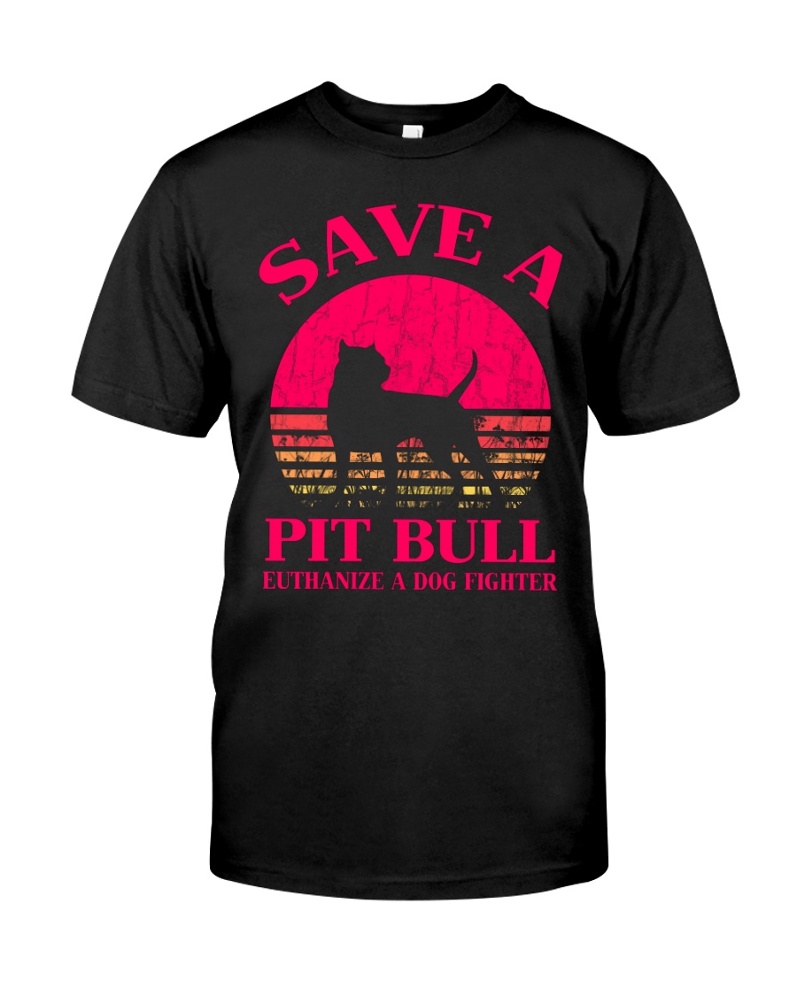 Save A Pit Bull Euthanize A Dog Fighter - C Classic T-Shirt