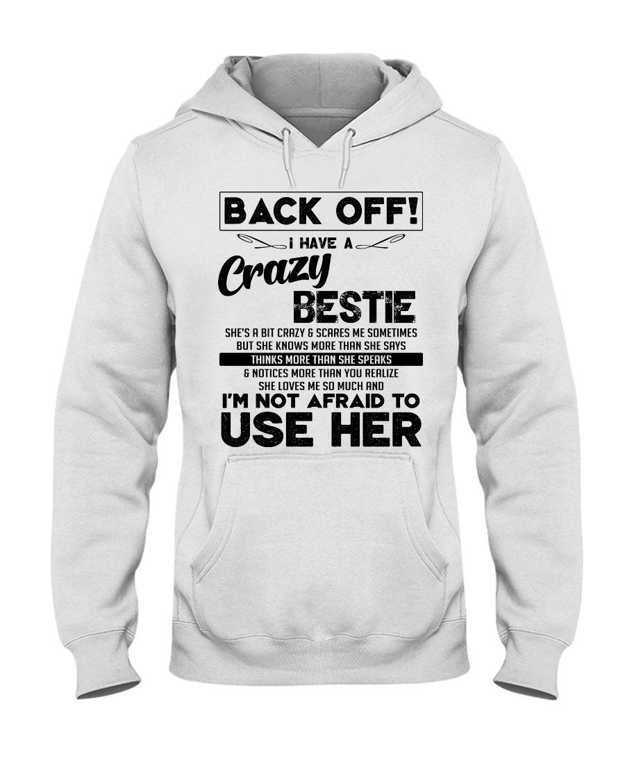 Back off i have a crazy bestie and not afraid use Hooded Sweatshirt