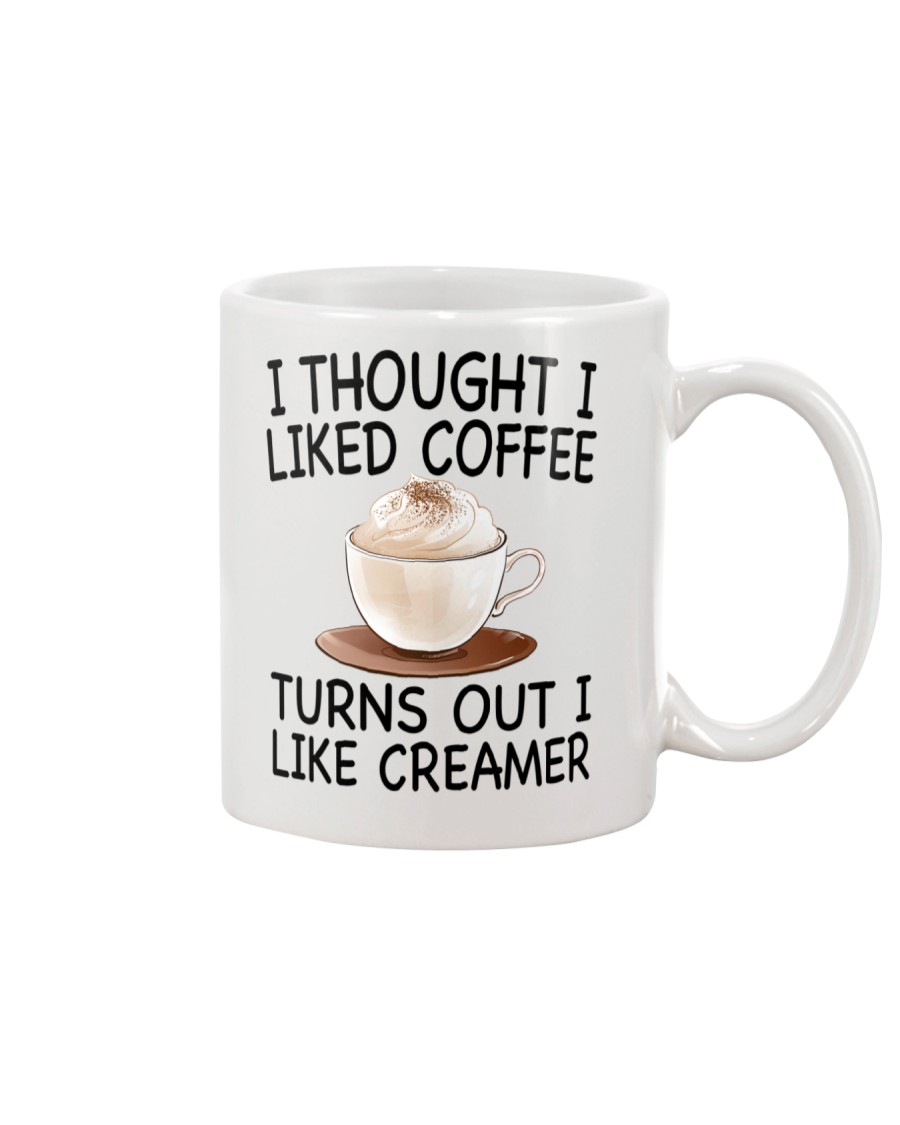 I THOUGHT I LIKED COFFEE -TURNS OUT I LIKE CREAMER Mug
