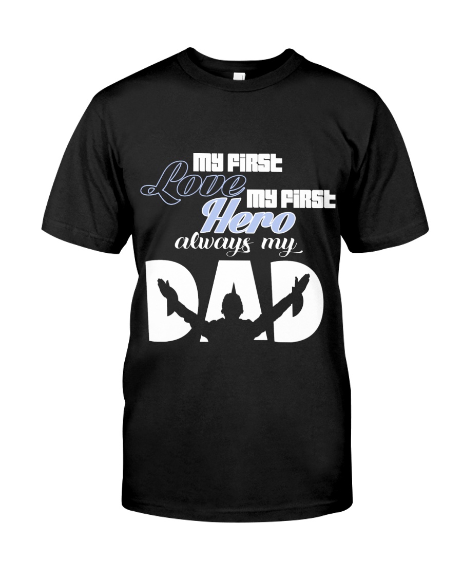 My First Love My First Hero Always My Dad Classic T-Shirt