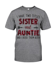 I HAVE TWO TITLES SISTER AND AUNTIE Classic T-Shirt front