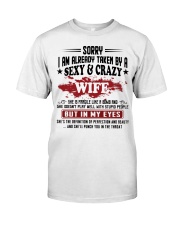 Sorry - I'm already taken by a sexy and crazy wife Classic T-Shirt front
