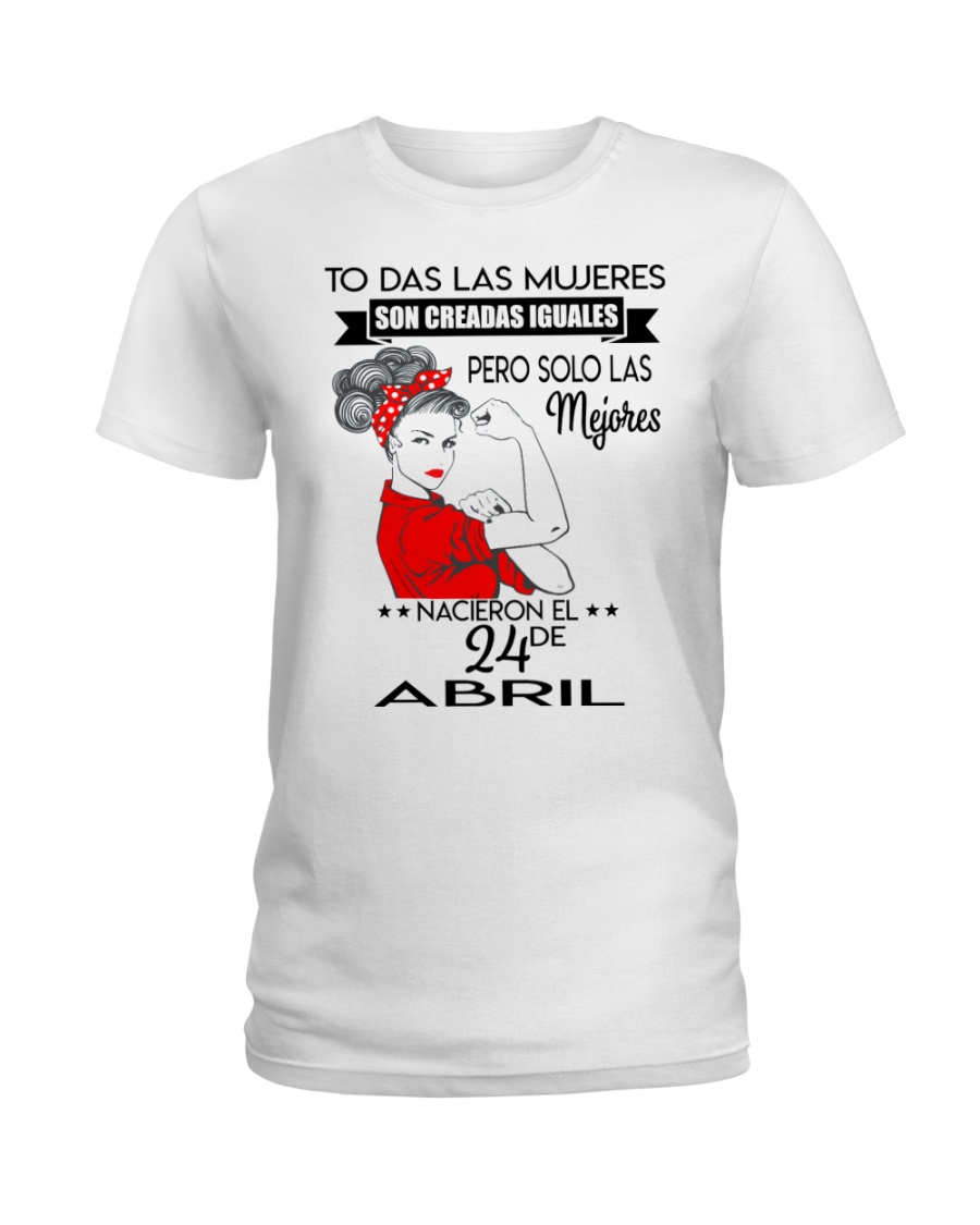 PERO SOLO LAS MEJORES NACIERON EL 24 DE ABRIL Ladies T-Shirt
