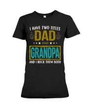 I have two titles dad and grandpa Premium Fit Ladies Tee thumbnail