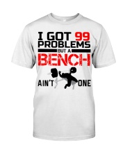 I Got 99 Problems But A Bench Aint One Classic T-Shirt tile