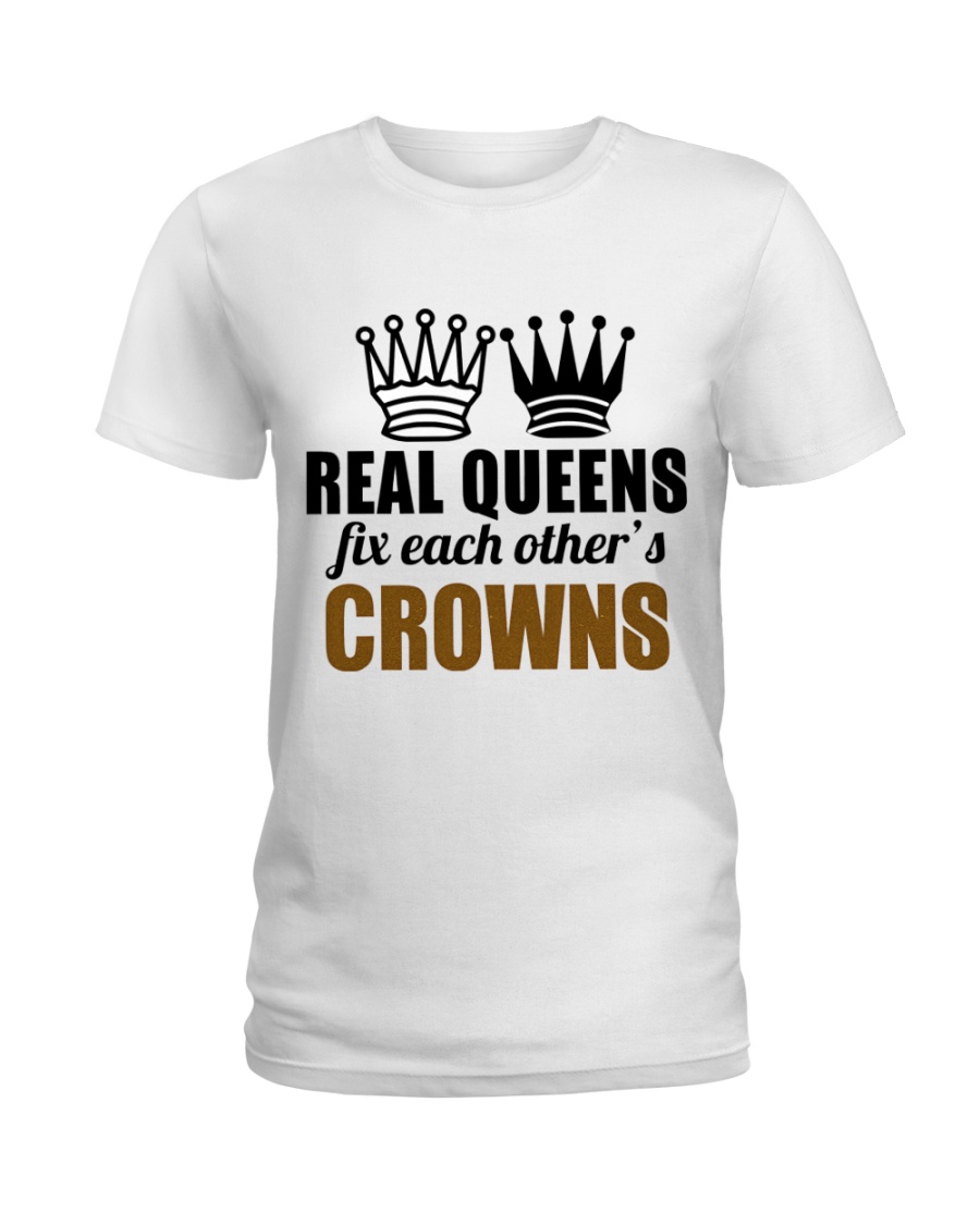 Real Queens Fix Each Other's Crowns Ladies T-Shirt