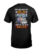 Don't Mess With This Old Trucker Being Stupid Classic T-Shirt back