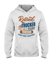 Retired Trucker Only Way Happier Hooded Sweatshirt front