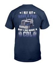 I may not have a phd but I do have a cdl Classic T-Shirt tile