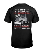 I Know I Drive Like An Old Man Try To Keep Up Classic T-Shirt back
