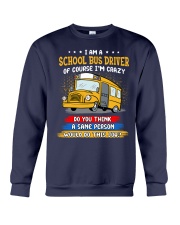 I'm A School Bus Driver Of Course I'm Crazy Do You Crewneck Sweatshirt tile