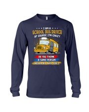 I'm A School Bus Driver Of Course I'm Crazy Do You Long Sleeve Tee tile