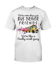 We're more than just bus driver friends Classic T-Shirt front