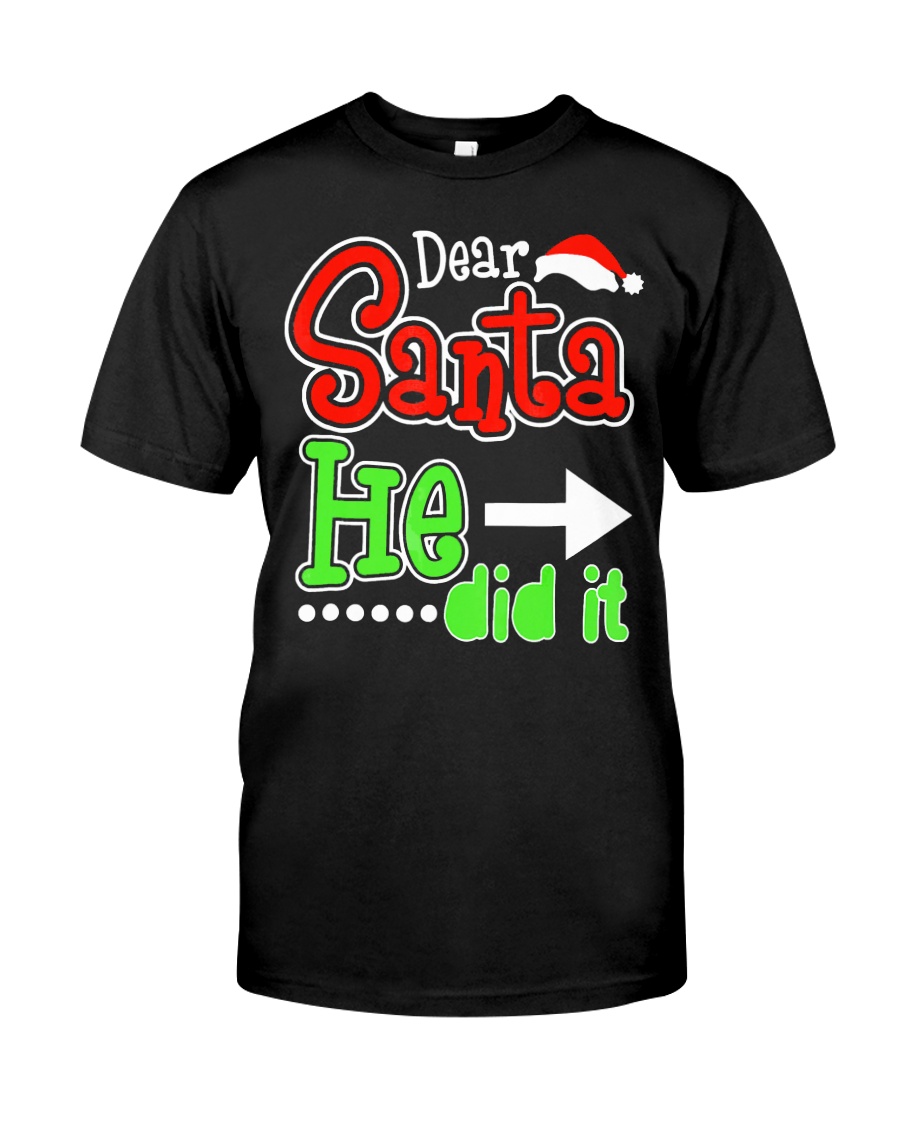 Dear Santa He Did It Santas Naughty List Christmas Classic T-Shirt