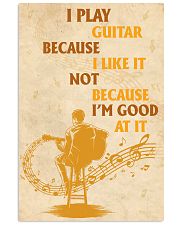I Play Guitar Because I Like It 11x17 Poster front