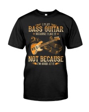 I Play Bass Guitar Because I Like It Premium Fit Mens Tee tile