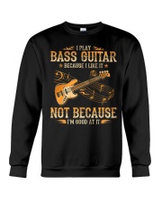I Play Bass Guitar Because I Like It Crewneck Sweatshirt tile