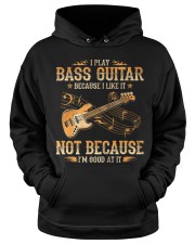 I Play Bass Guitar Because I Like It Hooded Sweatshirt apparel-hooded-sweatshirt-lifestyle-front-34
