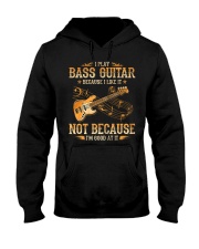 I Play Bass Guitar Because I Like It Hooded Sweatshirt front