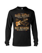 I Play Bass Guitar Because I Like It Long Sleeve Tee tile