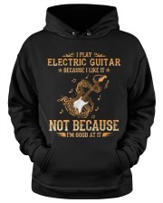 I Play Electric Guitar Because I Like It Hooded Sweatshirt apparel-hooded-sweatshirt-lifestyle-front-34