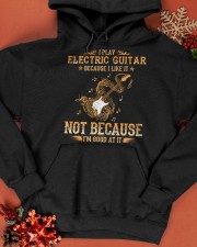 I Play Electric Guitar Because I Like It Hooded Sweatshirt apparel-hooded-sweatshirt-lifestyle-front-65