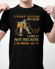 I Play Guitar Because I Like It Classic T-Shirt apparel-classic-tshirt-lifestyle-front-62