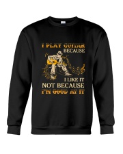 I Play Guitar Because I Like It Crewneck Sweatshirt tile