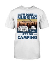 I'm Done Nursing Let's Go Camping Classic T-Shirt front
