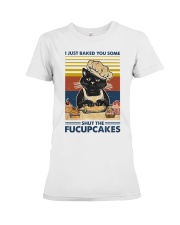 I Just Baked You Some Shut The Fucupcakes Premium Fit Ladies Tee tile