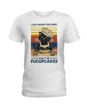 I Just Baked You Some Shut The Fucupcakes Ladies T-Shirt tile