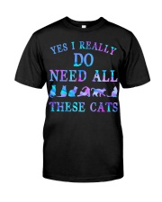 Yes I Really Do Need All These Cats Classic T-Shirt front