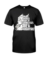In A Worls Full Of Princesses Be A Valkyrie Classic T-Shirt front