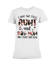 I Have Two Titles Aunt And Dog Mom Premium Fit Ladies Tee tile