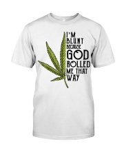 Im blunt because god Classic T-Shirt front