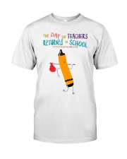 The Day The Teachers Backed To School Style 10 Classic T-Shirt front