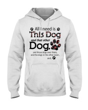 All I Need Is This Dog And That Other Dog Hooded Sweatshirt tile